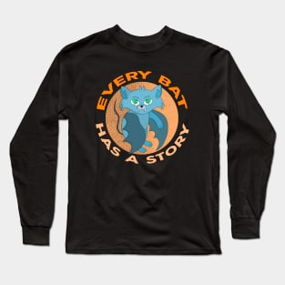 Every Bat Has a Story Long Sleeve T-Shirt